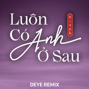 Luôn Có Anh Ở Sau (Deye Remix)