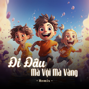 Đi đâu mà vội mà vàng (Remix)