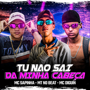 Tu Não Sai da Minha Cabeça (feat. Mc Sapinha & MC DIGUIN)