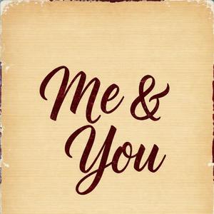 Me & You