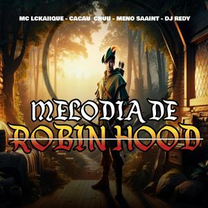 MELODIA DE ROBIN HOOD (feat. MC LCKAIIQUE, CACAU CHUU & MENO SAAINT)