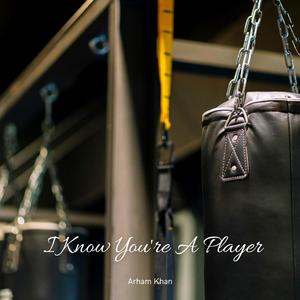 I Know You're a Player