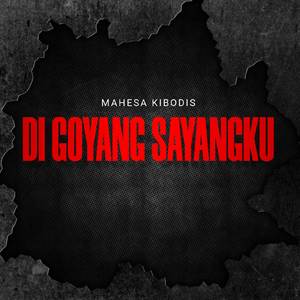 DI GOYANG SAYANGKU