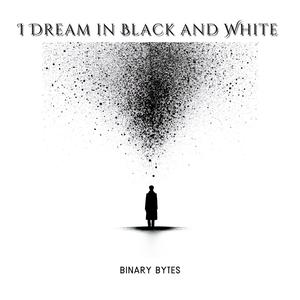 I Dream in Black and White