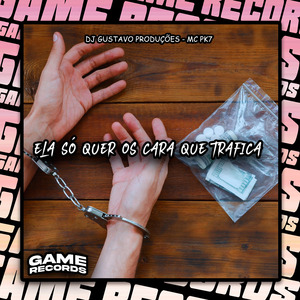 Ela Só Quer Os Cara Que Trafica
