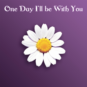 One Day I'll be With You