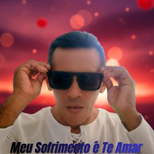 Meu Sofrimento é Te Amar
