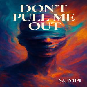 Don’t Pull Me Out