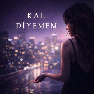 Kal diyemem