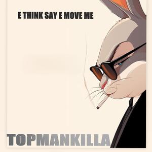 E THINK SAY E MOVE ME