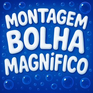 MONTAGEM BOLHA MAGNIFICO
