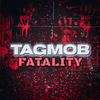 TAGMOB - Fatality