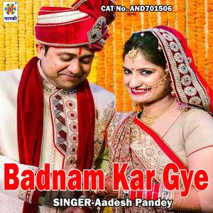 Badnam Kar Gye