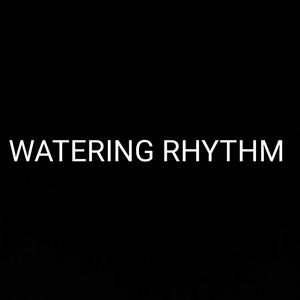 WATERING RHYTHM