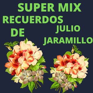 Super Mix Recuerdos De Julio Jaramillo