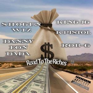 Road To Riches (feat. K Pi$tol, Rob-G, King JG & Danny Don Dada)