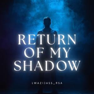 Return Of My Shadow