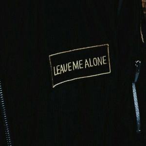 Leave me alone
