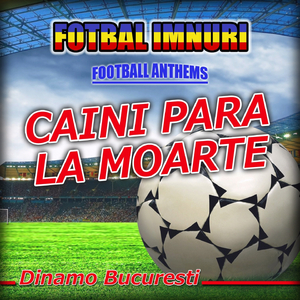 Caini Para La Moarte (Dinamo Bucuresti Fotbal Imnuri - Anthems)