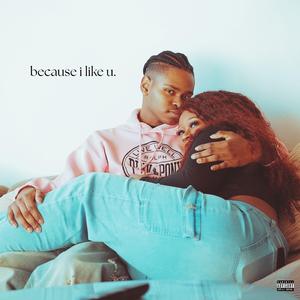 because i like u.