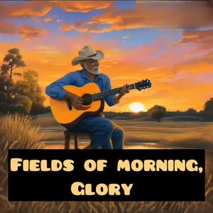 Fields Of Morning, Glory