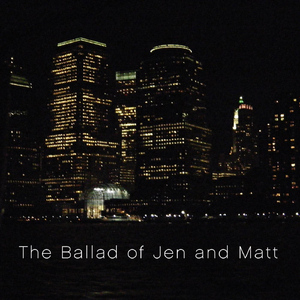 The Ballad of Jen and Matt