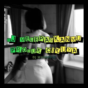 DJ MELEPASKANMU - PRODUK CIKUYA