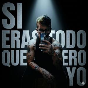 Si eras todo lo que quiero yo