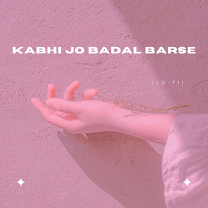 Kabhi Jo Badal Barse (Lo-Fi)
