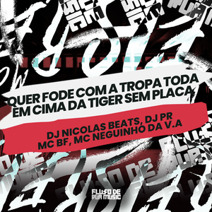Quer Fode Com a Tropa Toda em Cima da Tiger Sem Placa