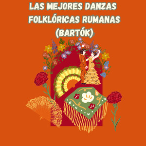 Las Mejores Danzas Folklóricas Rumanas (Bartók)