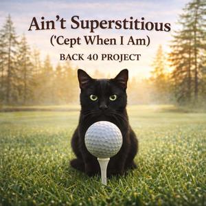 Ain’t Superstitious (’Cept When I Am)