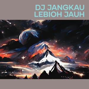 Dj Jangkau Lebioh Jauh