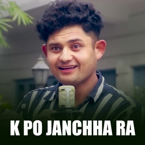 K Po Janchha Ra