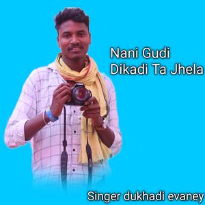 Nani Gudi Dikadi Ta Jhela