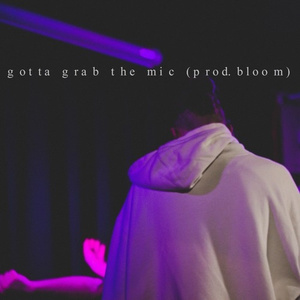 Gotta Grab The Mic (prod.bloom)
