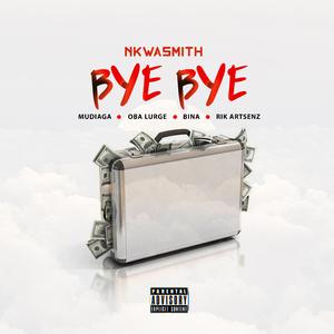Bye Bye (feat. Mudiaga, Oba Lurge, Bina & Rik Artsenz)