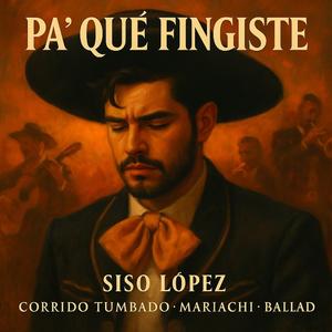 Pa´Qué Fingiste (Corrido Tumbado-Mariachi IA Version)