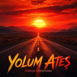 YOLUM ATEŞ (türkçe versiyonu)