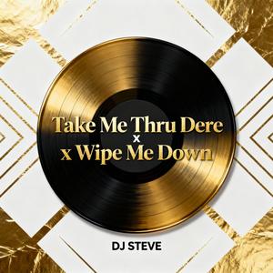DJ STEVE (Take Me Thru Dere x Wipe Me Down Mashup)