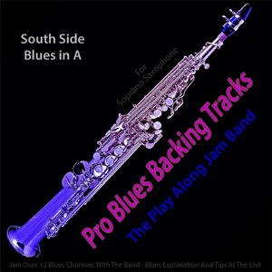 Pro Blues Backing Tracks (South Side Blues in A) [12 Blues Choruses] [For Soprano Saxophone Players]