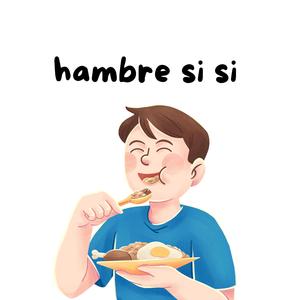 hambre si si