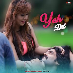 Yeh Dil (feat. Aarv,Alamgir Khan & Sarodee Borah)