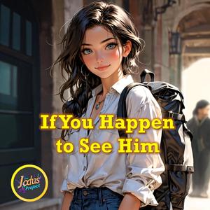 If You Happen to See Him