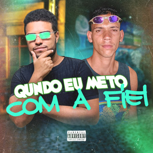 Quando Eu Meto Com a Fiel