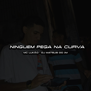 NINGUEM PEGA NA CURVA