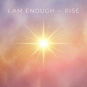 I Am Enough (Rise)