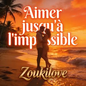 Aimer jusqu'à l'impossible (Version zouk)