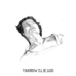 Tomorrow Ill Be Good