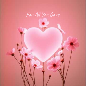 For All You Gave